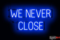 WE NEVER CLOSE sign, featuring LED lights that look like neon WE NEVER CLOSE signs