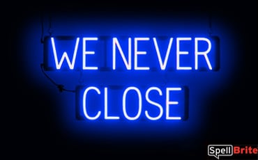 WE NEVER CLOSE sign, featuring LED lights that look like neon WE NEVER CLOSE signs