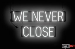 WE NEVER CLOSE sign, featuring LED lights that look like neon WE NEVER CLOSE signs