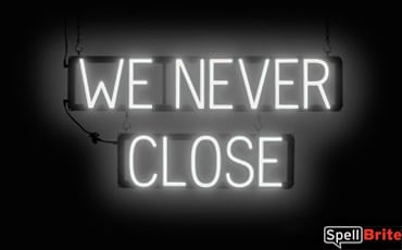 WE NEVER CLOSE sign, featuring LED lights that look like neon WE NEVER CLOSE signs