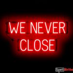 WE NEVER CLOSE sign, featuring LED lights that look like neon WE NEVER CLOSE signs