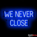 WE NEVER CLOSE sign, featuring LED lights that look like neon WE NEVER CLOSE signs