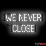 WE NEVER CLOSE sign, featuring LED lights that look like neon WE NEVER CLOSE signs