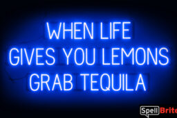 WHEN LIFE GIVES YOU LEMONS GRAB TEQUILA Sign – SpellBrite’s LED Sign Alternative to Neon WHEN LIFE GIVES YOU LEMONS GRAB TEQUILA Signs for Bars in Blue
