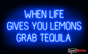 WHEN LIFE GIVES YOU LEMONS GRAB TEQUILA Sign – SpellBrite’s LED Sign Alternative to Neon WHEN LIFE GIVES YOU LEMONS GRAB TEQUILA Signs for Bars in Blue
