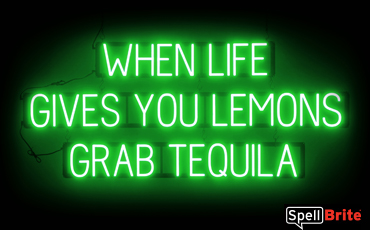 WHEN LIFE GIVES LEMONS GRAB TEQUILA sign, featuring LED lights that look like neon WHEN LIFE GIVES LEMONS GRAB TEQUILA signs