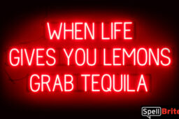 WHEN LIFE GIVES YOU LEMONS GRAB TEQUILA Sign – SpellBrite’s LED Sign Alternative to Neon WHEN LIFE GIVES YOU LEMONS GRAB TEQUILA Signs for Bars in Red