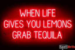 WHEN LIFE GIVES LEMONS GRAB TEQUILA sign, featuring LED lights that look like neon WHEN LIFE GIVES LEMONS GRAB TEQUILA signs